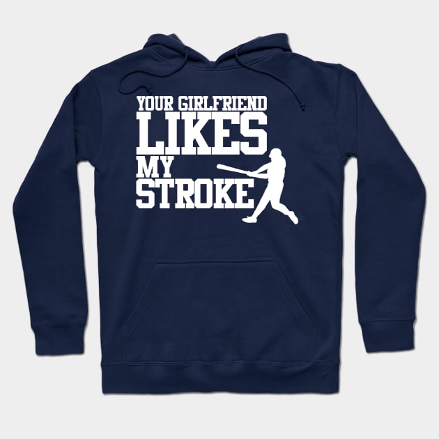 Your Girlfriend Likes My Stroke Hoodie by PopCultureShirts